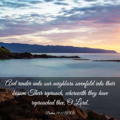 Picture 03 - Psalms 79:12 ASV - And render unto our neighbors sevenfold into - Bible Verse Picture
