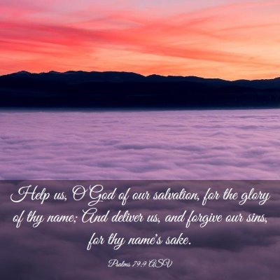 Picture 03 - Psalms 79:9 ASV - Help us, O God of our salvation, for the glory of - Bible Verse Picture