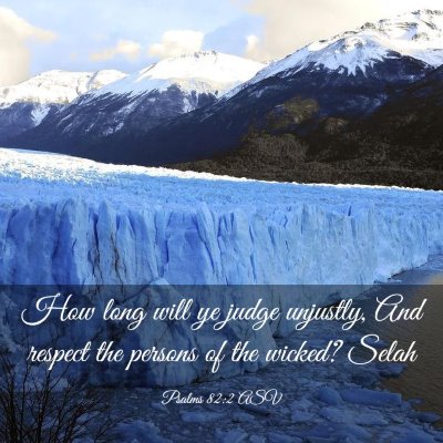 Picture 03 - Psalms 82:2 ASV - How long will ye judge unjustly, And respect the - Bible Verse Picture