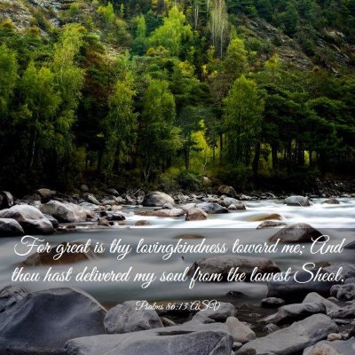 Picture 03 - Psalms 86:13 ASV - For great is thy lovingkindness toward me; And - Bible Verse Picture