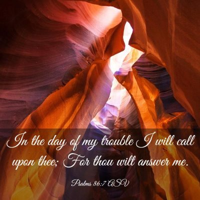 Picture 03 - Psalms 86:7 ASV - In the day of my trouble I will call upon thee; - Bible Verse Picture
