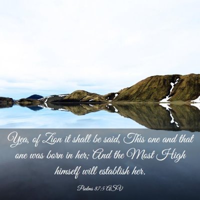 Picture 03 - Psalms 87:5 ASV - Yea, of Zion it shall be said, This one and that - Bible Verse Picture