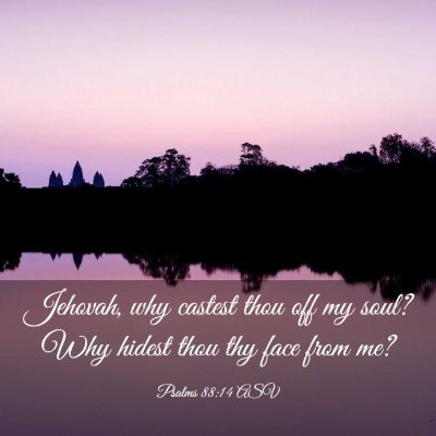 Picture 03 - Psalms 88:14 ASV - Jehovah, why castest thou off my soul? Why hidest - Bible Verse Picture
