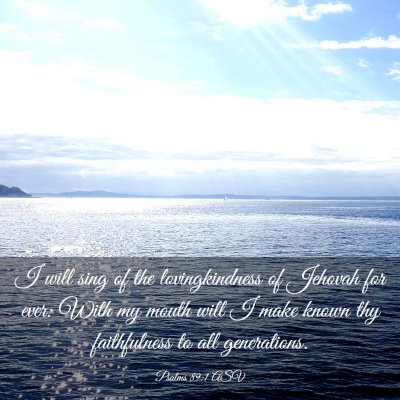 Picture 03 - Psalms 89:1 ASV - I will sing of the lovingkindness of Jehovah for - Bible Verse Picture