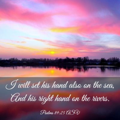 Picture 03 - Psalms 89:25 ASV - I will set his hand also on the sea, And his - Bible Verse Picture