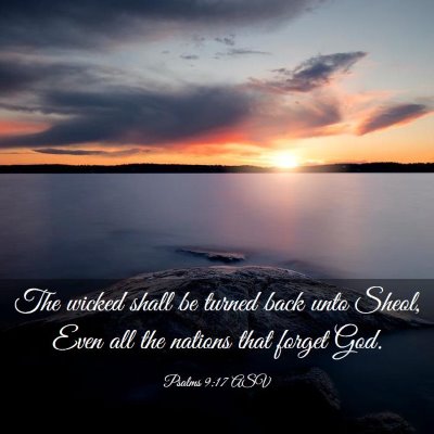Picture 03 - Psalms 9:17 ASV - The wicked shall be turned back unto Sheol, Even - Bible Verse Picture