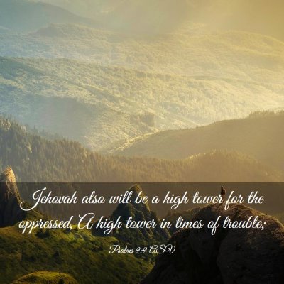 Picture 03 - Psalms 9:9 ASV - Jehovah also will be a high tower for the - Bible Verse Picture