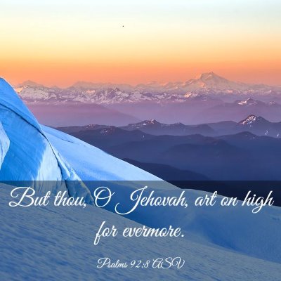 Picture 03 - Psalms 92:8 ASV - But thou, O Jehovah, art on high for - Bible Verse Picture