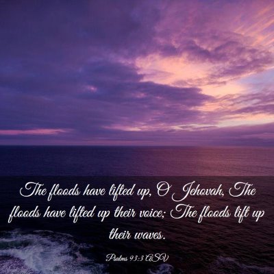 Picture 03 - Psalms 93:3 ASV - The floods have lifted up, O Jehovah, The floods - Bible Verse Picture