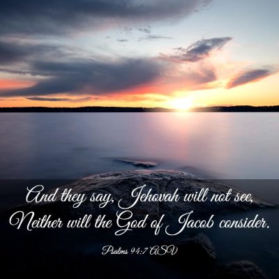 Picture 03 - Psalms 94:7 ASV - And they say, Jehovah will not see, Neither will - Bible Verse Picture