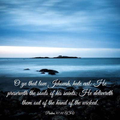 Picture 03 - Psalms 97:10 ASV - O ye that love Jehovah, hate evil: He preserveth - Bible Verse Picture
