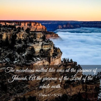 Picture 03 - Psalms 97:5 ASV - The mountains melted like wax at the presence of - Bible Verse Picture