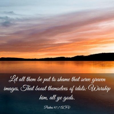 Picture 03 - Psalms 97:7 ASV - Let all them be put to shame that serve graven - Bible Verse Picture