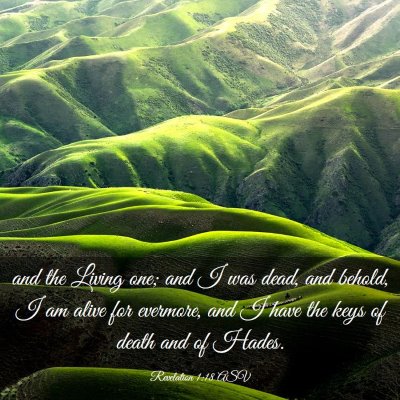 Picture 03 - Revelation 1:18 ASV - and the Living one; and I was dead, and behold, I - Bible Verse Picture
