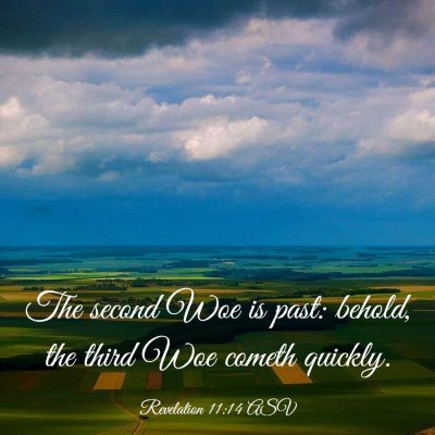 Picture 03 - Revelation 11:14 ASV - The second Woe is past: behold, the third Woe - Bible Verse Picture