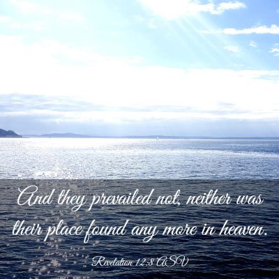 Picture 03 - Revelation 12:8 ASV - And they prevailed not, neither was their place - Bible Verse Picture