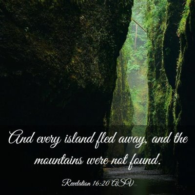 Picture 03 - Revelation 16:20 ASV - And every island fled away, and the mountains - Bible Verse Picture