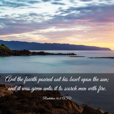 Picture 03 - Revelation 16:8 ASV - And the fourth poured out his bowl upon the sun; - Bible Verse Picture