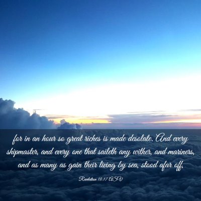 Picture 03 - Revelation 18:17 ASV - for in an hour so great riches is made desolate. - Bible Verse Picture