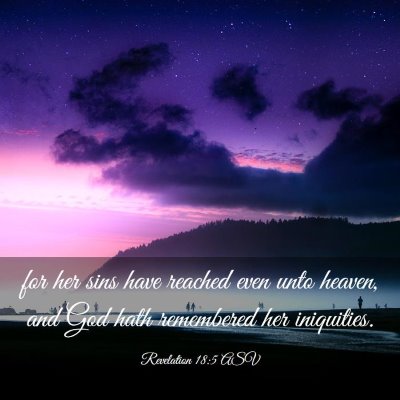Picture 03 - Revelation 18:5 ASV - for her sins have reached even unto heaven, and - Bible Verse Picture