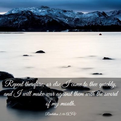 Picture 03 - Revelation 2:16 ASV - Repent therefore; or else I come to thee quickly, - Bible Verse Picture