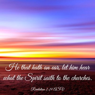 Picture 03 - Revelation 2:29 ASV - He that hath an ear, let him hear what the Spirit - Bible Verse Picture