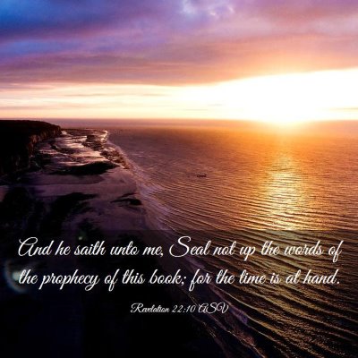 Picture 03 - Revelation 22:10 ASV - And he saith unto me, Seal not up the words of - Bible Verse Picture