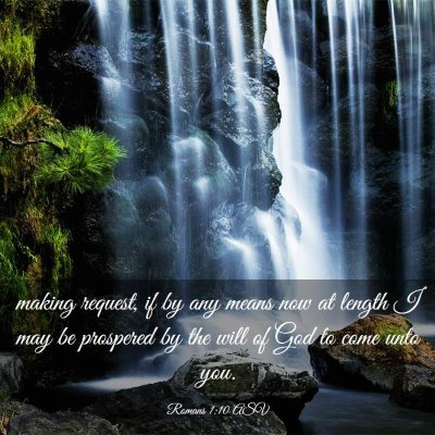 Picture 03 - Romans 1:10 ASV - making request, if by any means now at length I - Bible Verse Picture
