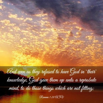 Picture 03 - Romans 1:28 ASV - And even as they refused to have God in `their' - Bible Verse Picture