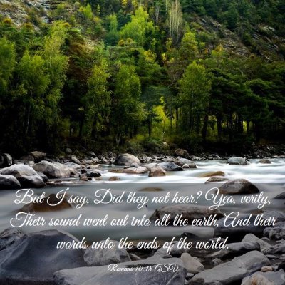 Picture 03 - Romans 10:18 ASV - But I say, Did they not hear? Yea, verily, Their - Bible Verse Picture