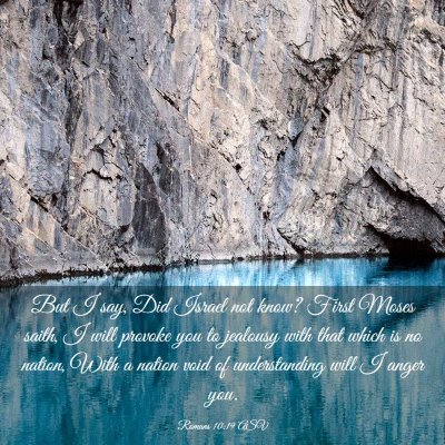Picture 03 - Romans 10:19 ASV - But I say, Did Israel not know? First Moses - Bible Verse Picture
