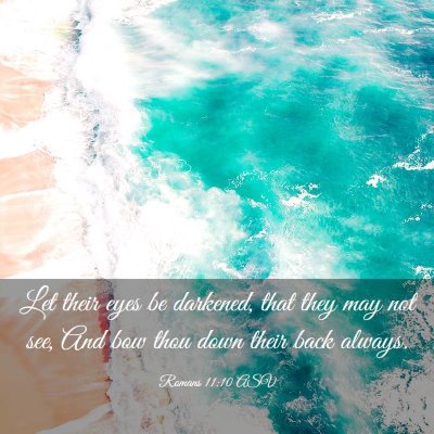 Picture 03 - Romans 11:10 ASV - Let their eyes be darkened, that they may not - Bible Verse Picture
