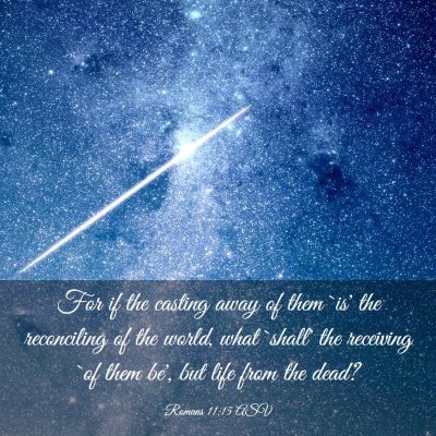 Picture 03 - Romans 11:15 ASV - For if the casting away of them `is' the - Bible Verse Picture