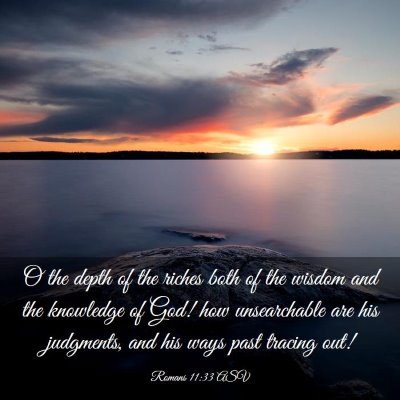 Picture 03 - Romans 11:33 ASV - O the depth of the riches both of the wisdom and - Bible Verse Picture