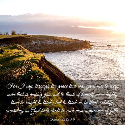 Picture 03 - Romans 12:3 ASV - For I say, through the grace that was given me, - Bible Verse Picture