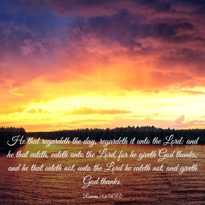 Picture 03 - Romans 14:6 ASV - He that regardeth the day, regardeth it unto the - Bible Verse Picture