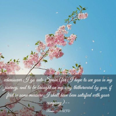 Picture 03 - Romans 15:24 ASV - whensoever I go unto Spain (for I hope to see you - Bible Verse Picture