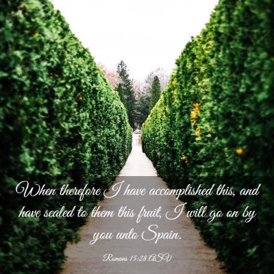 Picture 03 - Romans 15:28 ASV - When therefore I have accomplished this, and have - Bible Verse Picture
