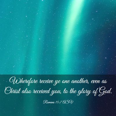 Picture 03 - Romans 15:7 ASV - Wherefore receive ye one another, even as Christ - Bible Verse Picture