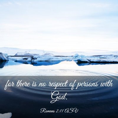 Picture 03 - Romans 2:11 ASV - for there is no respect of persons with - Bible Verse Picture