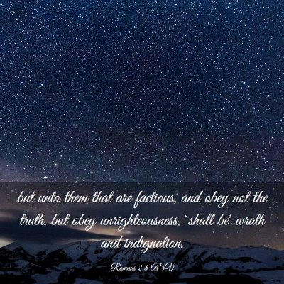 Picture 03 - Romans 2:8 ASV - but unto them that are factious, and obey not the - Bible Verse Picture