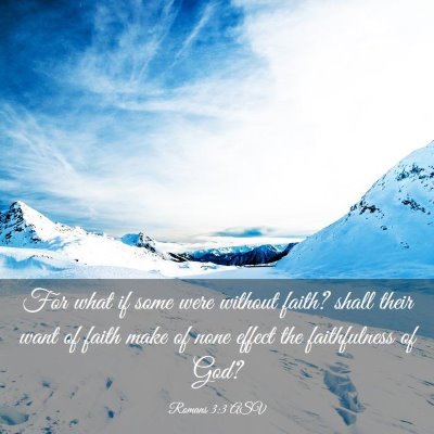 Picture 03 - Romans 3:3 ASV - For what if some were without faith? shall their - Bible Verse Picture