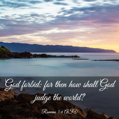 Picture 03 - Romans 3:6 ASV - God forbid: for then how shall God judge the - Bible Verse Picture