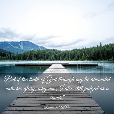 Picture 03 - Romans 3:7 ASV - But if the truth of God through my lie abounded - Bible Verse Picture