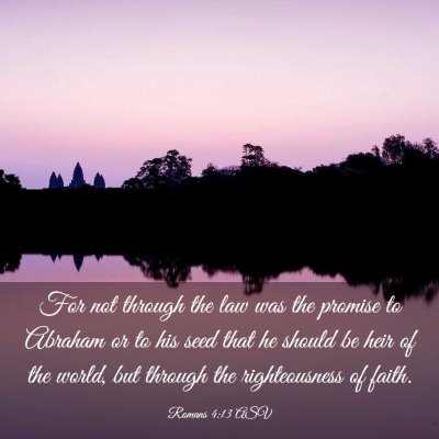Picture 03 - Romans 4:13 ASV - For not through the law was the promise to - Bible Verse Picture