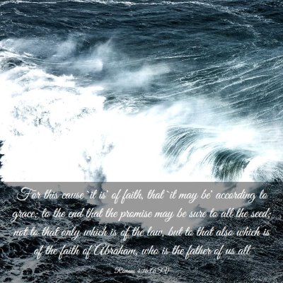 Picture 03 - Romans 4:16 ASV - For this cause `it is' of faith, that `it may be' - Bible Verse Picture