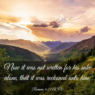 Picture 03 - Romans 4:23 ASV - Now it was not written for his sake alone, that - Bible Verse Picture
