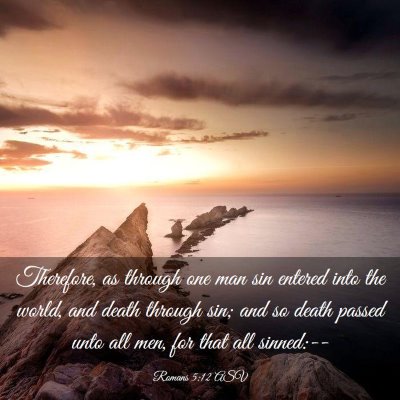 Picture 03 - Romans 5:12 ASV - Therefore, as through one man sin entered into - Bible Verse Picture