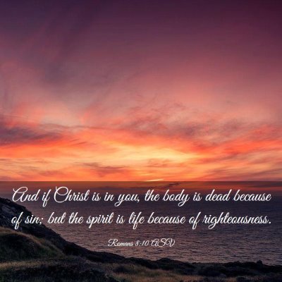 Picture 03 - Romans 8:10 ASV - And if Christ is in you, the body is dead because - Bible Verse Picture