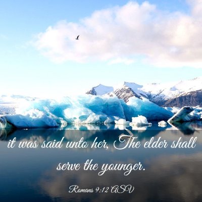Picture 03 - Romans 9:12 ASV - it was said unto her, The elder shall serve the - Bible Verse Picture
